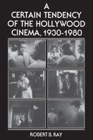 A Certain Tendency of the Hollywood Cinema, 1930-1980 0691101744 Book Cover