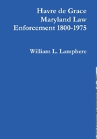 Havre de Grace Maryland Law Enforcement 1800-1975 1365480151 Book Cover