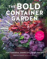 The Bold Container Garden: Joyful Combinations. Dramatic Color. Endless Inspiration.?With 75 Easy Plant-by-Number Layouts B0GZ7469KZ Book Cover