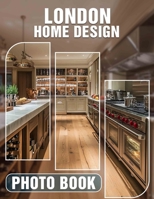 London Home Design Photo Book: Explore 40 Stunning Images Showcasing Unique Interior Styles From Iconic London Homes B0DPJSKH5Z Book Cover