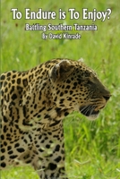 To Endure is To Enjoy?: Battling Southern Tanzania 1329023080 Book Cover