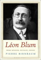 Leon Blum: Prime Minister, Socialist, Zionist 030018980X Book Cover