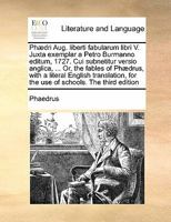 Phædri Aug. liberti fabularum libri V. Juxta exemplar a Petro Burmanno editum, 1727. Cui subnetitur versio anglica, ... Or, the fables of Phædrus, ... for the use of schools. The third edition 1171457987 Book Cover