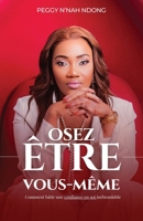 OSEZ ÊTRE VOUS-MÊME: Comment bâtir une confiance en soi inébranlable (French Edition) 2958612740 Book Cover