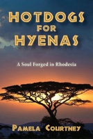 Hotdogs for Hyenas: A Soul Forged in Rhodesia 1952248825 Book Cover