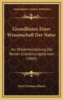 Grundlinien Einer Wissenschaft Der Natur: Als Wiederherstellung Der Reinen Erscheinungsformen (1864) 1161192344 Book Cover