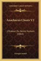 Anacharsis Cloots V2: L'Orateur Du Genre Humain (1865) 1165314738 Book Cover