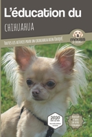 L'ÉDUCATION DU CHIHUAHUA - Edition 2020 enrichie: Toutes les astuces pour un Chihuahua bien éduqué (French Edition) 2381760008 Book Cover