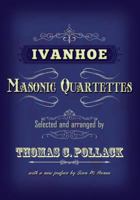 Ivanhoe Masonic Quartettes 1935907468 Book Cover