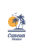 Cancun Mexico: Mexican City State Beach Notebook Journal Lined Wide Ruled Paper Stylish Diary Vacation Travel Planner 6x9 Inches 120 Pages Gift 1702175308 Book Cover
