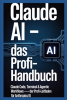Claude AI — Das Profi-Handbuch: Claude Code, Terminal & Agentic Workflows — Der Profi-Leitfaden für Anthropics KI (German Edition) B0GXRVQT9W Book Cover