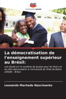 La démocratisation de l'enseignement supérieur au Brésil:: une étude sur le système de quotas pour les Noirs et les Afro-descendants à l'Université de l'État de Bahia (UNEB) - Brésil B0CKRGPHBX Book Cover