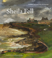 Sheila Fell: Catalogue Raisonnã(c) of the Oil Paintings 1848226322 Book Cover