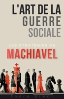 L'art de la Guerre Sociale : Les stratégies de Machiavel pour naviguer un monde complexe (French Edition) B0FLT2V7VB Book Cover