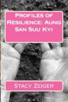 Profiles of Resilience: Aung San Suu Kyi 1502354349 Book Cover