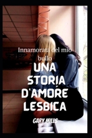 Innamorata del mio bullo: Una storia d'amore lesbica B0BFV9G4MC Book Cover