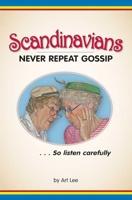 Scandinavians Never Repeat Gossip: So Listen Carefully 1591930855 Book Cover