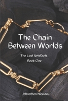 The Chain Between Worlds (The Lost Artefacts, #1) - Alternate Cover Edition B0BSDQMBT8 Book Cover