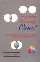 The Bliss of Becoming One!: Integrating "Feminine" Feelings into the Male Psyche Mainstreaming the Gender Community 1568250312 Book Cover