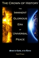 The Crown of History: The Imminent Glorious Era of Universal Peace 1686407343 Book Cover