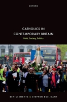 Catholics in Contemporary Britain: Faith, Society, Politics 019285660X Book Cover