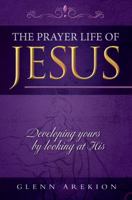 The prayer life of Jesus: developing yours by looking at His B07KV2VXML Book Cover