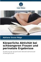 Körperliche Aktivität bei schwangeren Frauen und perinatale Ergebnisse: Förderung der körperlichen Aktivität während der Schwangerschaft (German Edition) 6208791618 Book Cover
