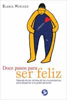 Doce pasos para ser feliz: Dejando de ser víctima de las circunstancias para despertar a tu poder personal 8077723802 Book Cover