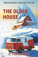 The Older House: Odonom Epinom. 'Leave him in the van.' B0CSZF6KQ1 Book Cover