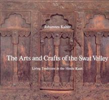 Arts and Crafts of the Swat Valley: Living Traditions in the Hindukush (Arts & Crafts) 0500973849 Book Cover