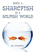 Being a Sharefish in a Selfish World 143920859X Book Cover