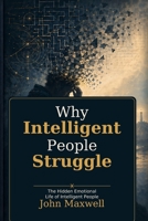 Why Intelligent People Struggle: The Hidden Emotional Life of Intelligent People B0GZ9N8QP3 Book Cover