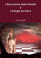 L'Educazione della Volont^ e L'Energia Ascetica 0244642796 Book Cover