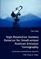 High Resolution Gamma Detector for Small-Animal Positron Emission Tomography 383646747X Book Cover