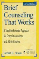 Brief Counseling That Works: A Solution-Focused Approach for School Counselors and Administrators 0803964676 Book Cover