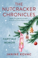 The Nutcracker Chronicles: A Fairytale Memoir 1647427924 Book Cover