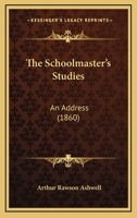 The Schoolmaster's Studies: An Address (1860) 1104327619 Book Cover