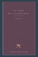 EL TAPIZ DE LA EXISTENCIA: El sentido del ser (La vida es un viaje) (Spanish Edition) B0G5Y9J6V6 Book Cover