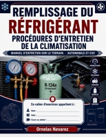 REMPLISSAGE DU RÉFRIGÉRANT PROCÉDURES D'ENTRETIEN DE LA CLIMATISATION: MANUEL D'ENTRETIEN SUR LE TERRAIN · AUTOMOBILE ET CVC (French Edition) B0HB7L1NKW Book Cover
