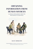OBTAINING INFORMATION FROM HUMAN SOURCES: CLASSICAL INTELLIGENCE: FROM THE BATTLEFIELD TO YOUR FIELD (INTELIGENCIA) B0GTQHDG31 Book Cover