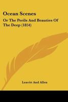 Ocean Scenes: Or The Perils And Beauties Of The Deep 1165943581 Book Cover