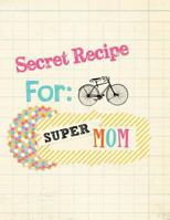 Secret Recipe for Super Mom 1483971007 Book Cover