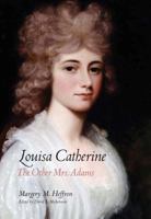 Louisa Catherine: The Other Mrs. Adams 0300197969 Book Cover