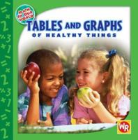 Tables and Graphs of Healthy Things (Math in Our World) 083688471X Book Cover