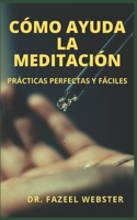 C�mo Ayuda La Meditaci�n: Pr�cticas Perfectas Y F�ciles null Book Cover