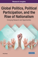 Global Politics, Political Participation, and the Rise of Nationalism: Emerging Research and Opportunities, 1 volume 1799873439 Book Cover