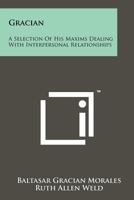 Gracian: A Selection Of His Maxims Dealing With Interpersonal Relationships 1258480751 Book Cover