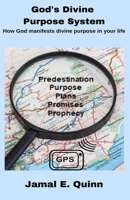 God's Divine Purpose System: How God manifests divine purpose in your Life 1733621938 Book Cover