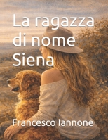 La ragazza di nome Siena (Italian Edition) B0FQ3TQQ53 Book Cover