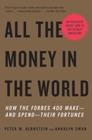 All the Money in the World: How the Forbes 400 Make--and Spend--Their Fortunes 0307266125 Book Cover